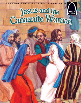 Jesus And The Canaanite Woman (Arch Books)