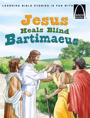 Jesus Heals Blind Bartimaeus (Arch Books)