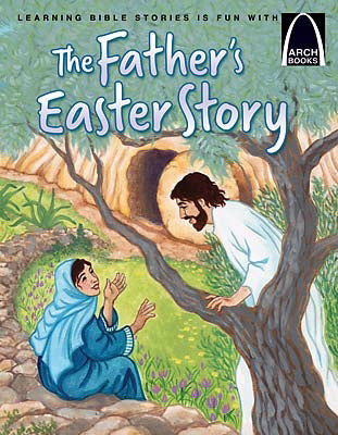 The Father's Easter Story (Arch Books) (Not Available-Out Of Print)