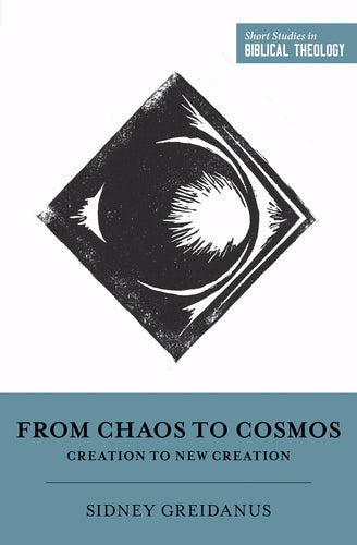 From Chaos To Cosmos (Short Studies In Biblical Theology)