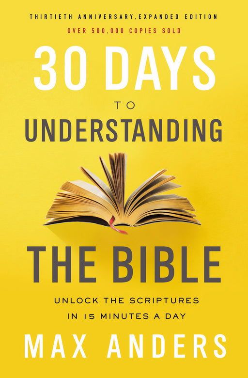 30 Days To Understanding The Bible (30th Anniversary Edition)