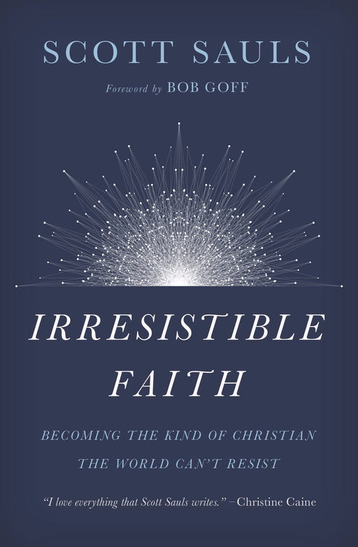 Irresistible Faith: Becoming The Kind Of Christian The World Can't Resist (Jan 2019)