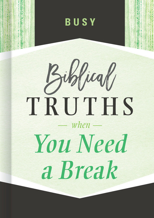 Busy: Biblical Truths When You Need A Break