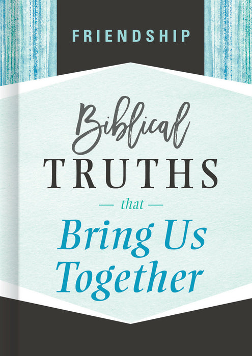 Friendship: Biblical Truths That Bring Us Together