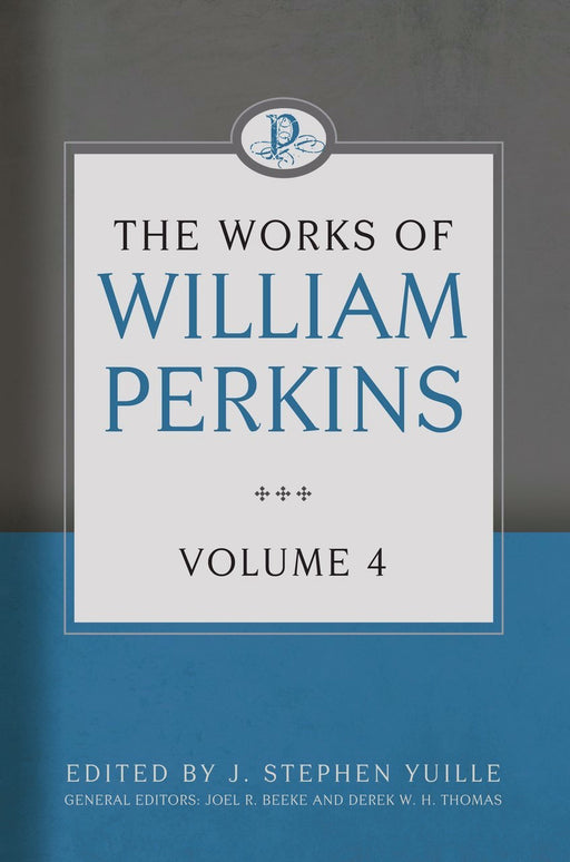 The Works Of William Perkins Volume 4 (Works Of William Perkins)
