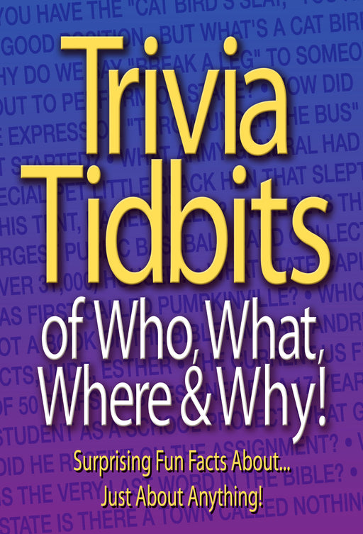 Trivia Tidbits Of Who, What, Where, & Why
