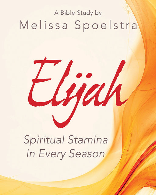 Elijah: Spiritual Stamina In Every Season Participant Workbook