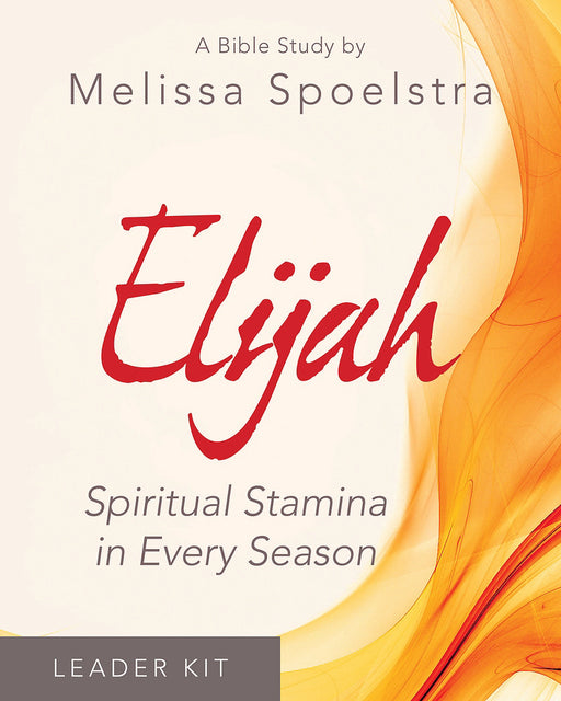 Elijah: Spiritual Stamina In Every Season Leader Kit