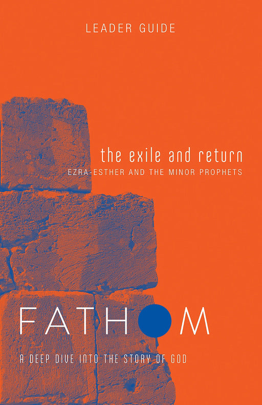 The Exile And Return Leader Guide (Fathom Bible Studies)