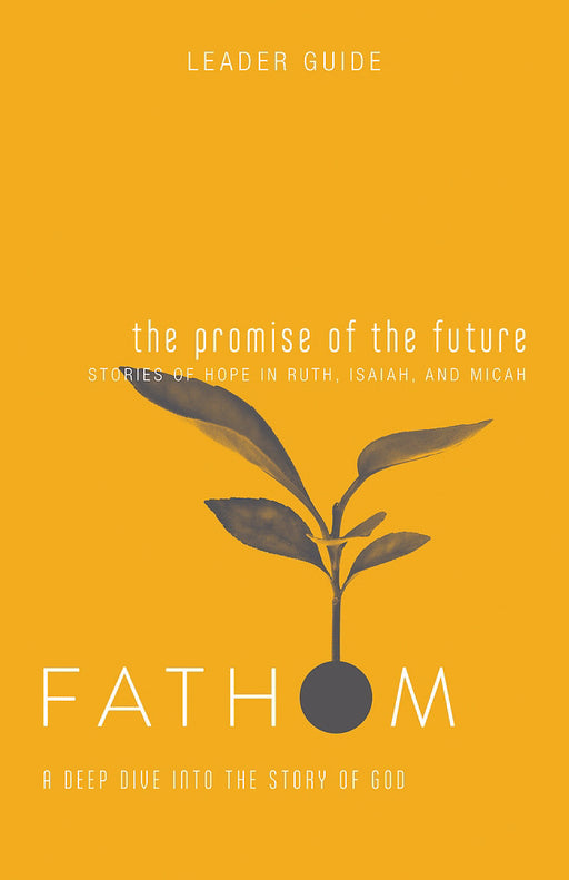 The Promise Of The Future Leader Guide (Fathom Bible Studies)