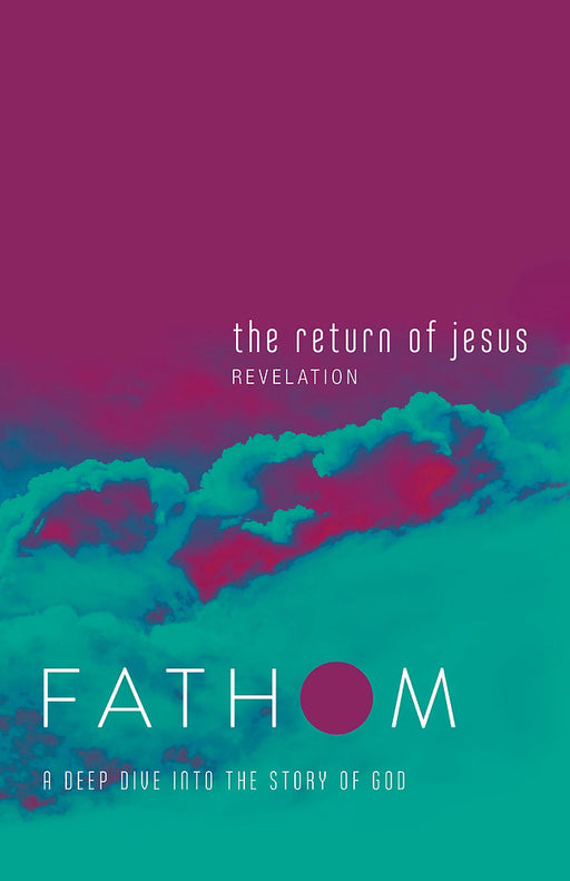 The Return Of Jesus Student Journal (Fathom Bible Studies)