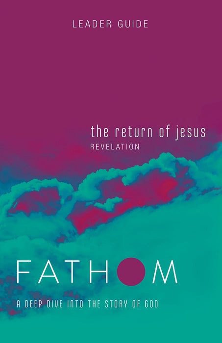 The Return Of Jesus Leader Guide (Fathom Bible Studies)