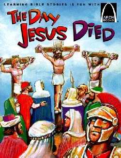The Day Jesus Died (Arch Books)