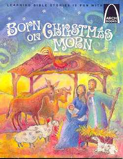 Born On Christmas Morn (Arch Books)