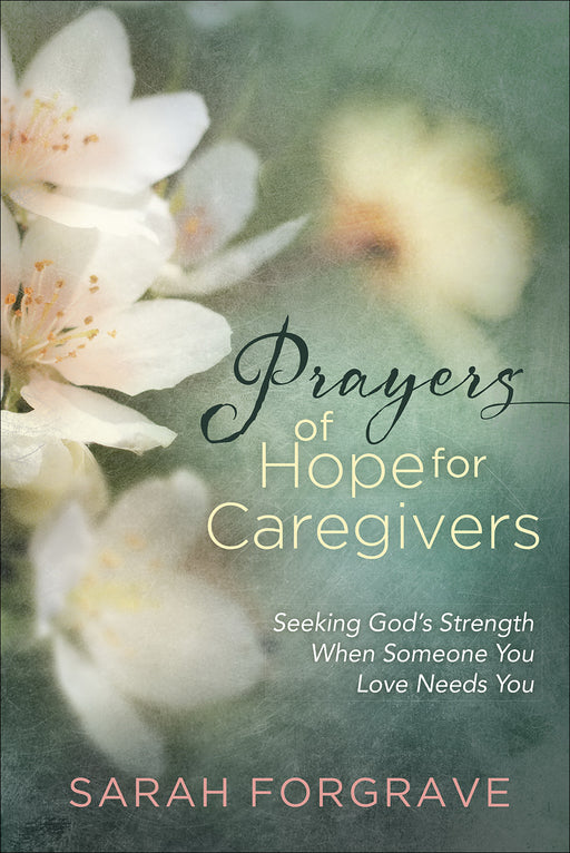 Prayers Of Hope For Caregivers (Apr 2019)