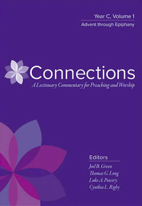 Connections: A Lectionary Commentary For Preaching And Worship, Year C Volume 1