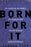 Born For It (Apr 2019)