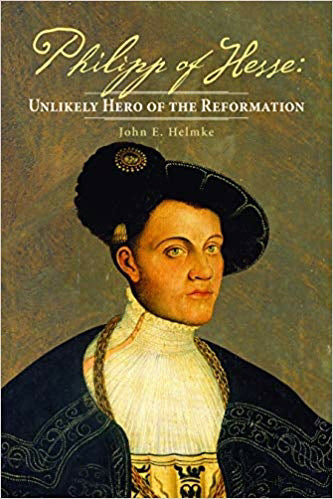 Philipp Of Hesse: Unlikely Hero Of The Reformation (Nov)