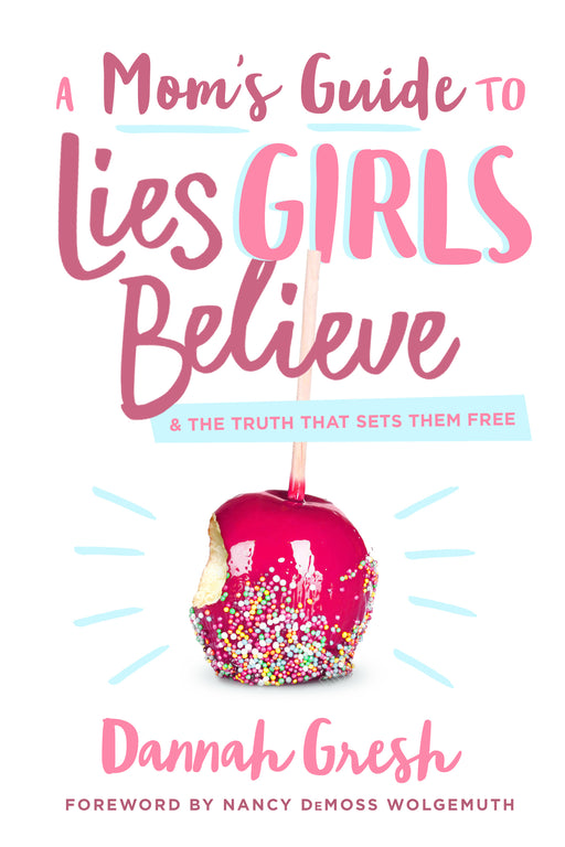 A Mom's Guide To Lies Girls Believe (Feb 2019)