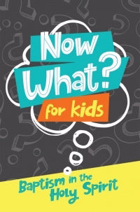 Now What? For Kids: Baptism In The Holy Spirit