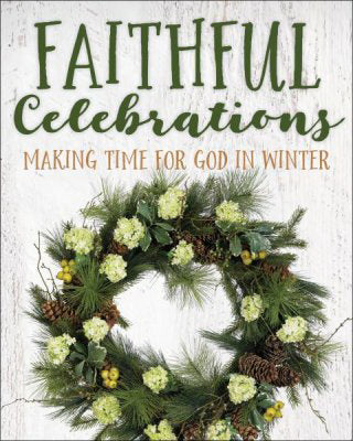 Faithful Celebrations: Making Time For God In Winter