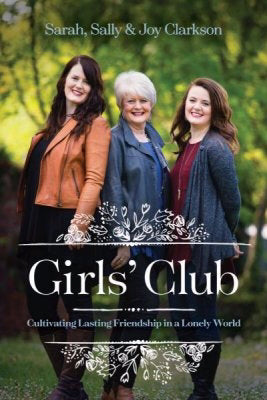 Girls' Club: Cultivating Lasting Friendships In A Lonely World-Softcover (Feb 2019)