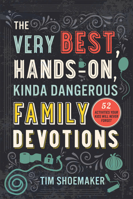 The Very Best, Hands-On, Kinda Dangerous Family Devotions (May 2019)