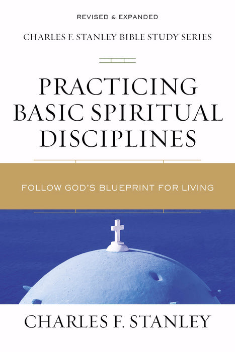 Practicing Basic Spiritual Disciplines (Charles F. Stanley Bible Study Series) (Sep)