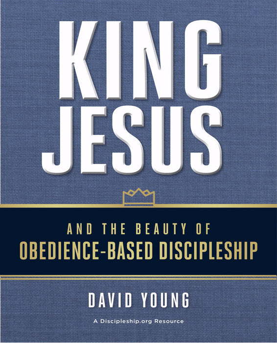 King Jesus And The Beauty Of Obedience-Based Discipleship (Jul)