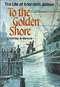 To The Golden Shore: The Life of Adoniram Judson