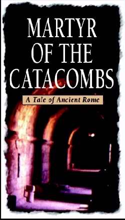 Martyr Of The Catacombs: A Tale Of Ancient Rome