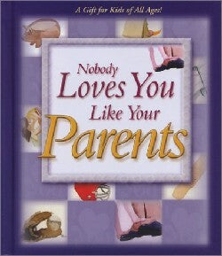 Nobody Loves You Like Your Parents