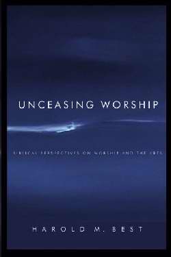 Unceasing Worship: Biblical Perspectives On Worship