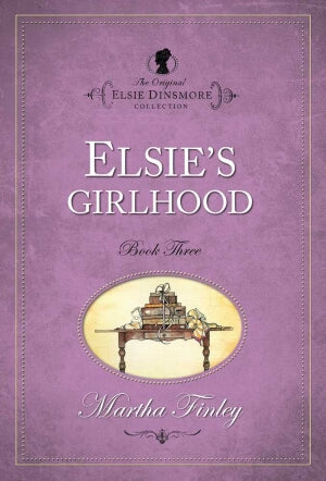 Elsie's Girlhood Book Three (The Original Elsie Di
