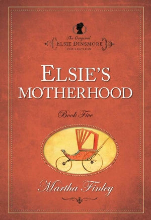 Elsie's Motherhood Book Five (The Original Elsie D