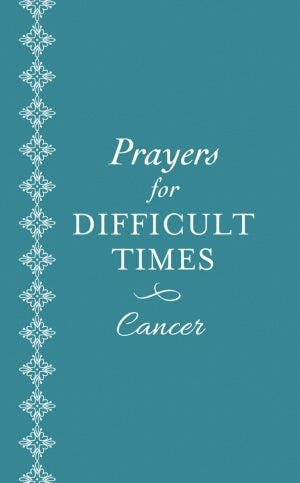 Prayers For Difficult Times: Cancer Edition