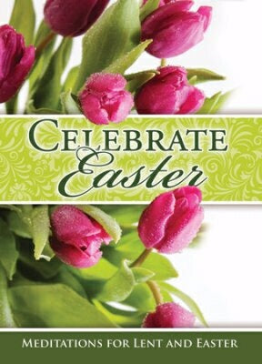 Celebrate Easter: Meditations For Lent & Easter De