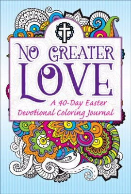 No Greater Love-A 40-Day Easter Devotional Colorin