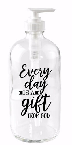 Soap Dispenser-Every Day Is A Gift