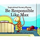 Be Responsible Like Max (Inspirational Nursery Rhy