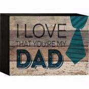 Box Pallet Art-Love That You're My Dad (8" x 6")