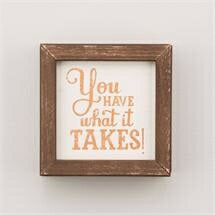 Framed Board-You Have What It Takes! (5 x 5)