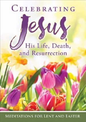 Celebrating Jesus  His Life  Death  And Resurrecti