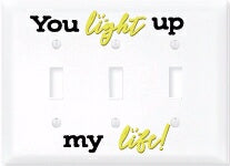 Light Switch Cover-Triple-You Light Up My Life!