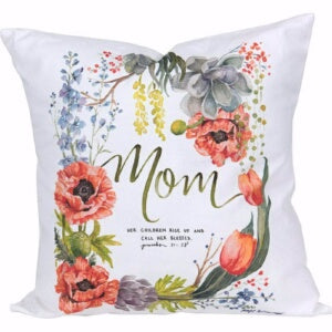 Pillow-Mom-Her Children Rise Up And Call Her Bless