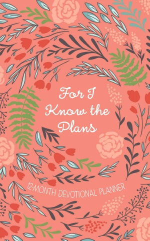 PRE-ORDER: For I Know The Plans 2019 12-Month Devotional Plan