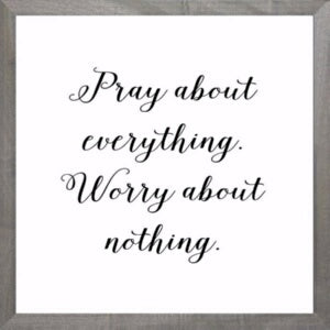 Framed Art-Pray About Everything (White) (12 X 12)