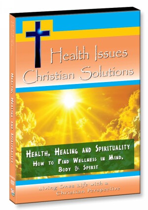 Health, Healing and Spirituality - How to Find Wellness in Mind, Body & Spirit