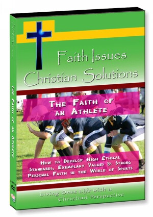 The Faith of an Athlete - How to Develop High Ethical Standards, Exemplary Values & Strong Personal Faith in the World of Sports