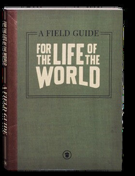 A Field Guide - For the Life of the World